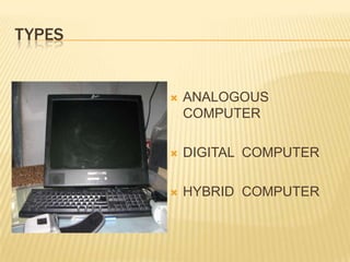 TYPESANALOGOUS  COMPUTERDIGITAL  COMPUTERHYBRID  COMPUTER