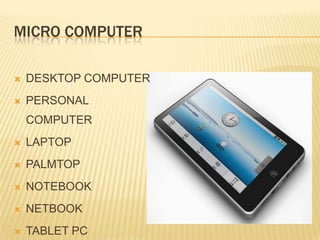 MICRO COMPUTERDESKTOP COMPUTERPERSONAL COMPUTERLAPTOPPALMTOPNOTEBOOKNETBOOKTABLET PC