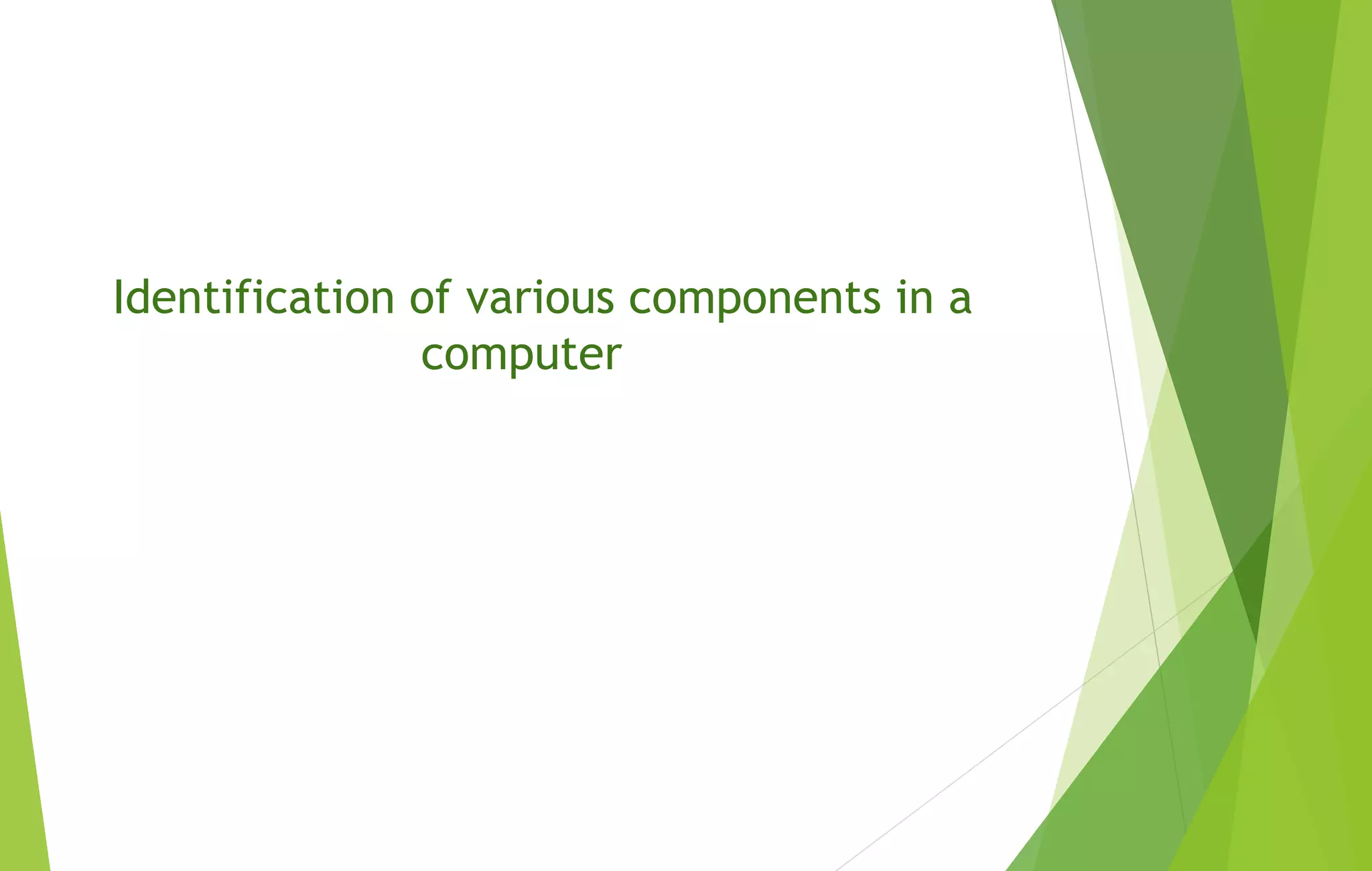 Identification of various components in a
computer
 