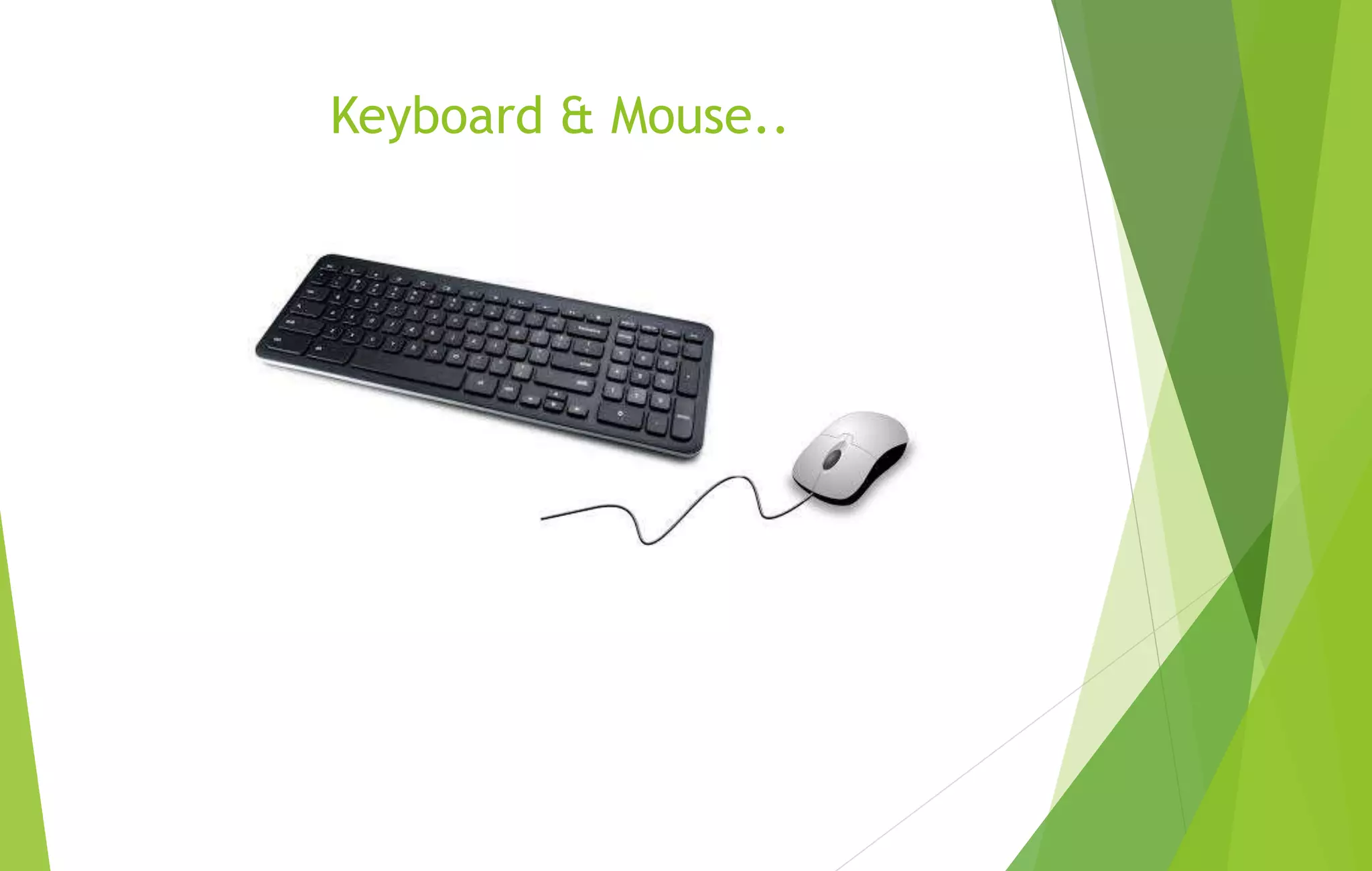 Keyboard & Mouse..
 