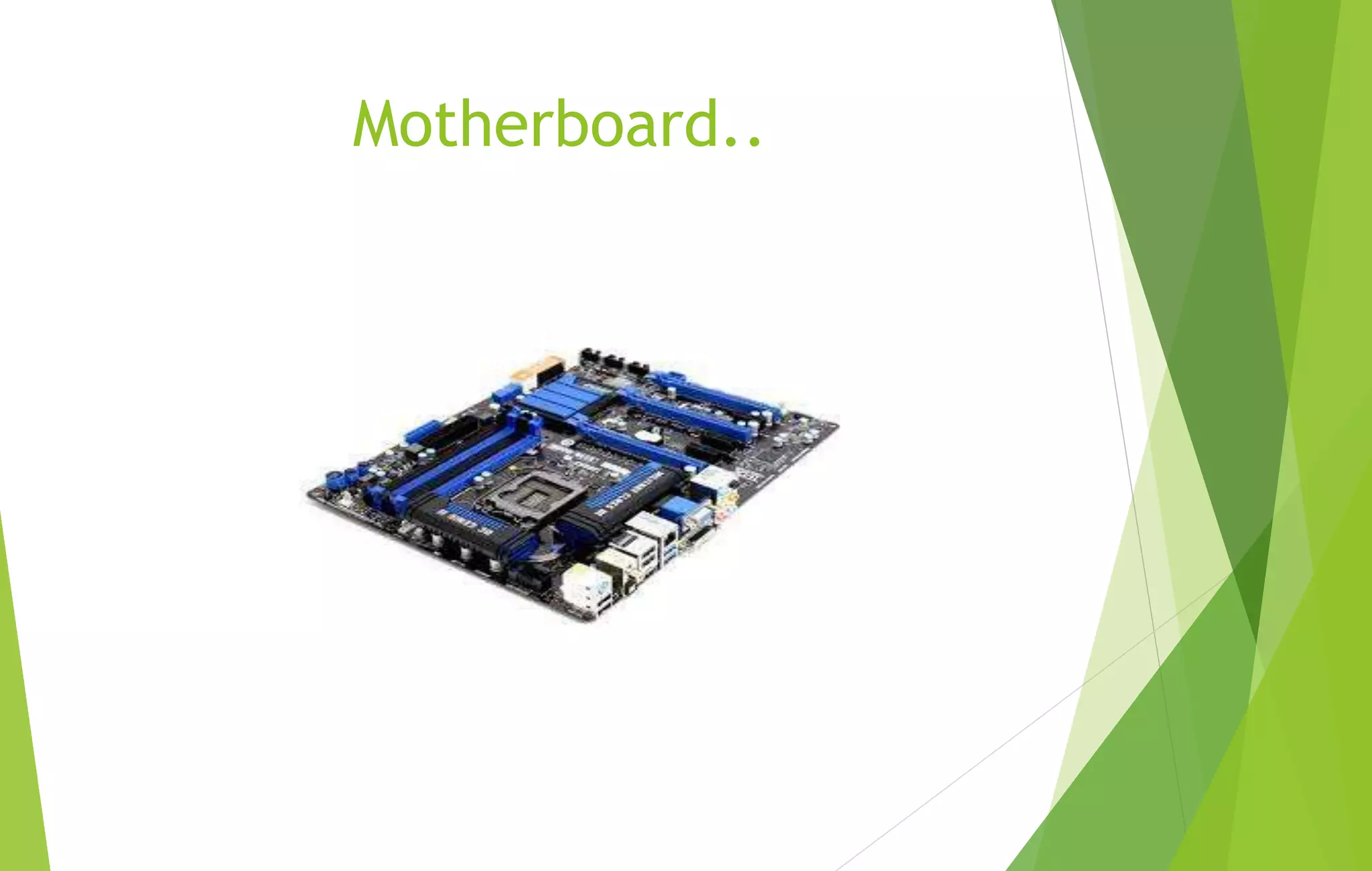 Motherboard..
 