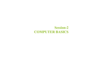 Session-2
COMPUTER BASICS
 