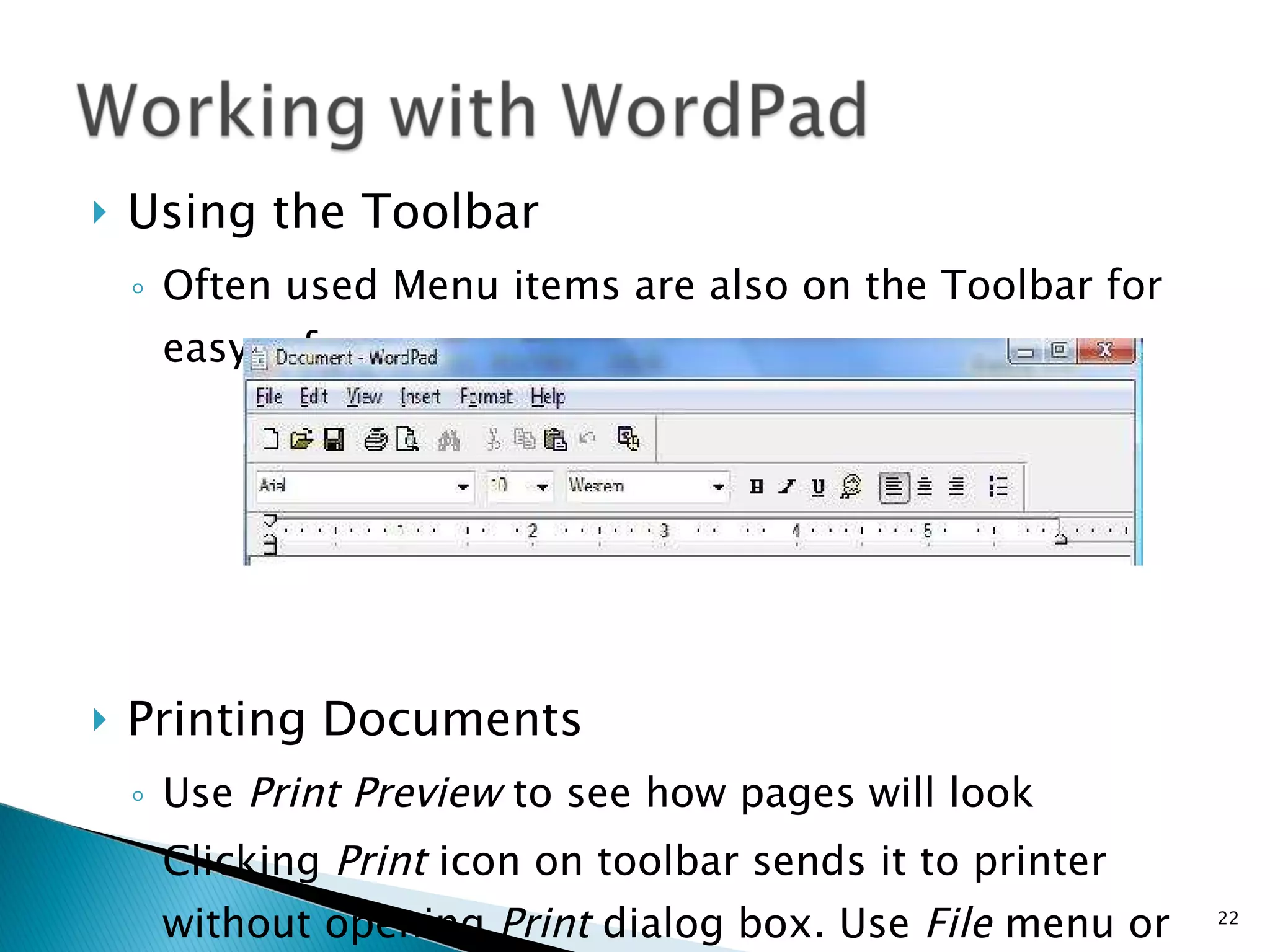 Using the Toolbar Often used Menu items are also on the Toolbar for easy reference Printing Documents Use  Print Preview  to see how pages will look Clicking  Print  icon on toolbar sends it to printer without opening  Print  dialog   box. Use  File  menu or  Right Click  Menu   to make print choices 