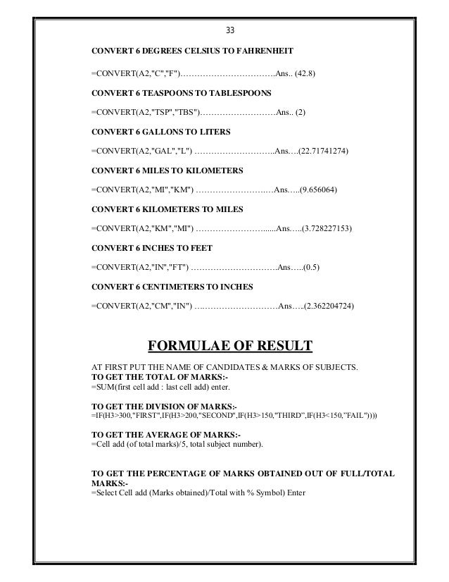 33
CONVERT 6 DEGREES CELSIUS TO FAHRENHEIT
=CONVERT(A2,"C","F")…………………………….Ans.. (42.8)
CONVERT 6 TEASPOONS TO TABLESPOONS...