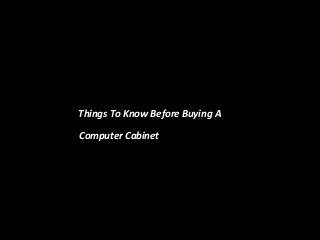 Things To Know Before Buying A

Computer Cabinet
 