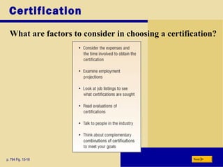 Certification
What are factors to consider in choosing a certification?
p. 794 Fig. 15-18 Next
 