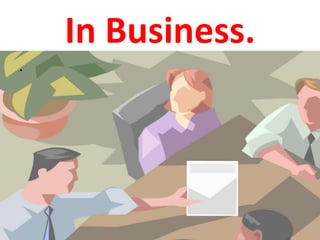 In Business.
.