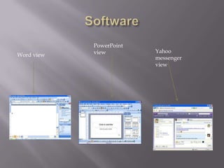 PowerPoint
            view         Yahoo
Word view
                         messenger
                         view
 