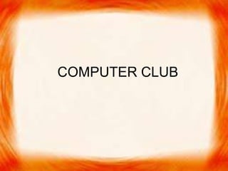 COMPUTER CLUB
 