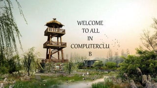 WELCOME
TO ALL
IN
COMPUTERCLU
B
 