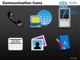 Communication Icons




                NEWS




Unlimited downloads at www.slideteam.net   Your Logo
 