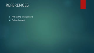 REFERENCES
 PPT by MS- Power Point
 Online Content
 