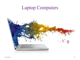 Laptop Computers
6/27/2016 15
 