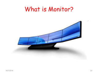 What is Monitor?
6/27/2016 23
 
