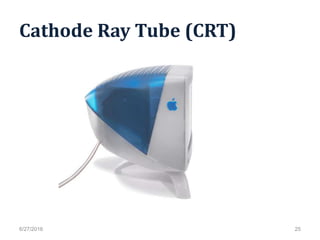 Cathode Ray Tube (CRT)
6/27/2016 25
 