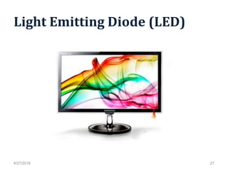 Light Emitting Diode (LED)
6/27/2016 27
 
