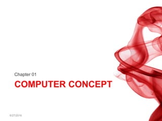 COMPUTER CONCEPT
Chapter 01
6/27/2016 4
 