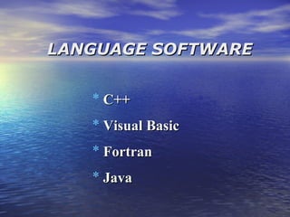 LANGUAGE SOFTWARELANGUAGE SOFTWARE
* C++C++
* Visual BasicVisual Basic
* FortranFortran
* JavaJava
 