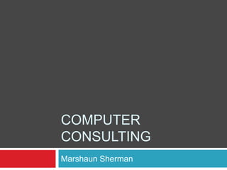 Computer Consulting Marshaun Sherman 