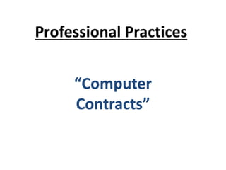 Professional Practices
“Computer
Contracts”
 