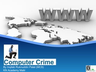 Computer Crime
By Inqilab Ruknuddin Patel (MCS)
KN Academy Malir
 
