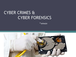 CYBER CRIMES &
CYBER FORENSICS
-AVINASH
 