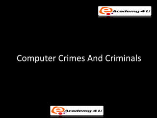 Computer Crimes And Criminals
 