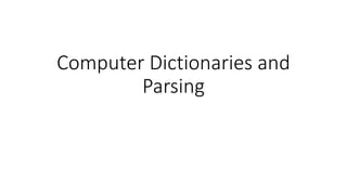 Computer Dictionaries and
Parsing
 
