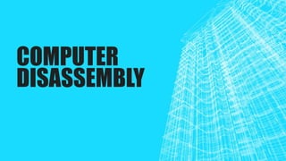 COMPUTER
DISASSEMBLY
 