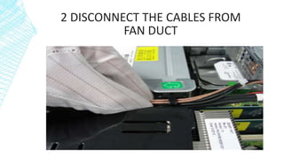2 DISCONNECT THE CABLES FROM
FAN DUCT