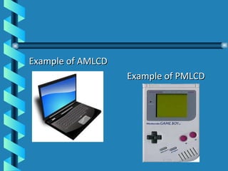 Example of AMLCD Example of PMLCD 