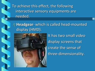 To achieve this effect, the following interactive sensory equipments are needed. 