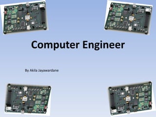 Computer Engineer By Akila Jayawardane 