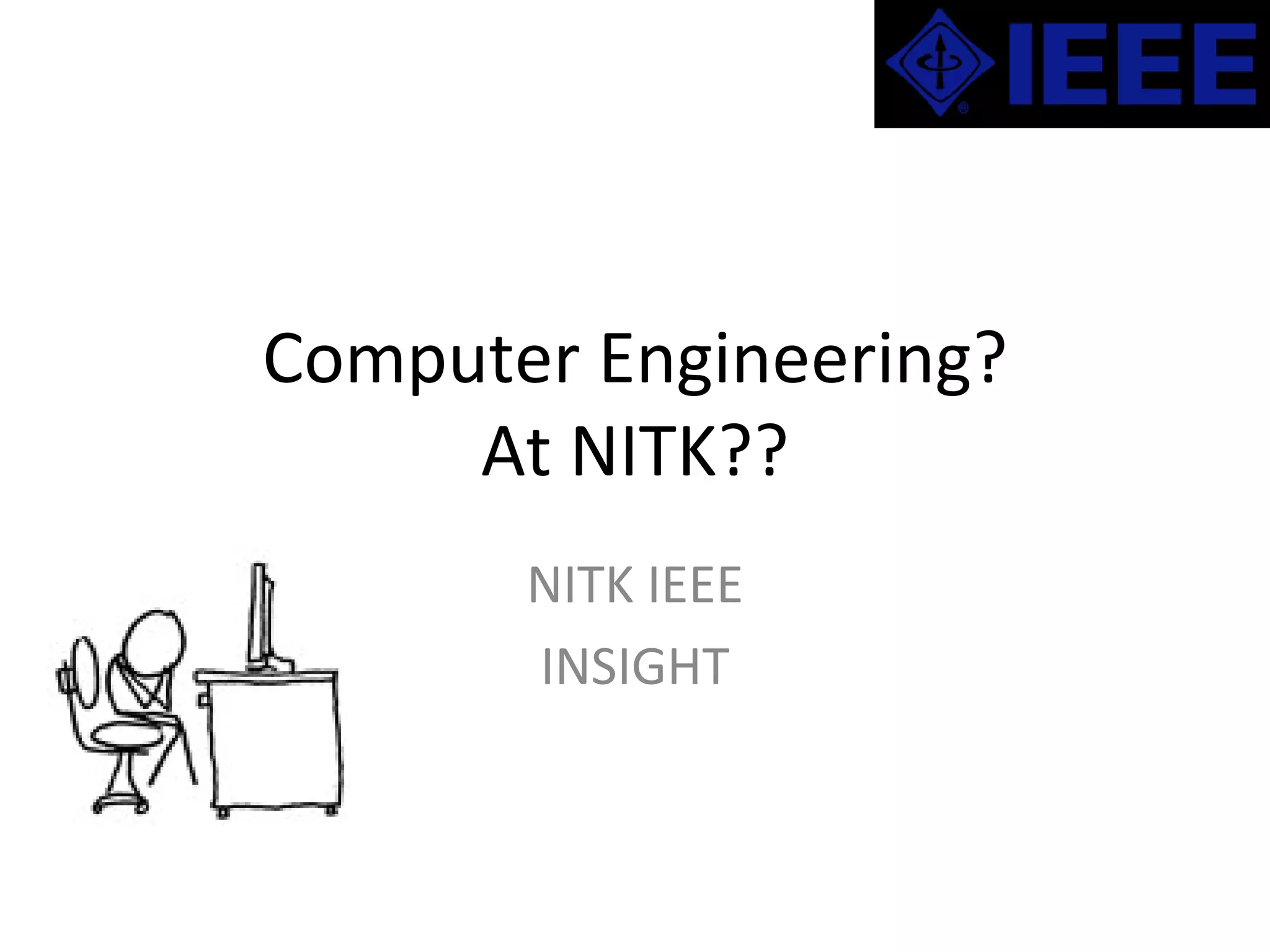 Computer Engineering? At NITK?? NITK IEEE INSIGHT