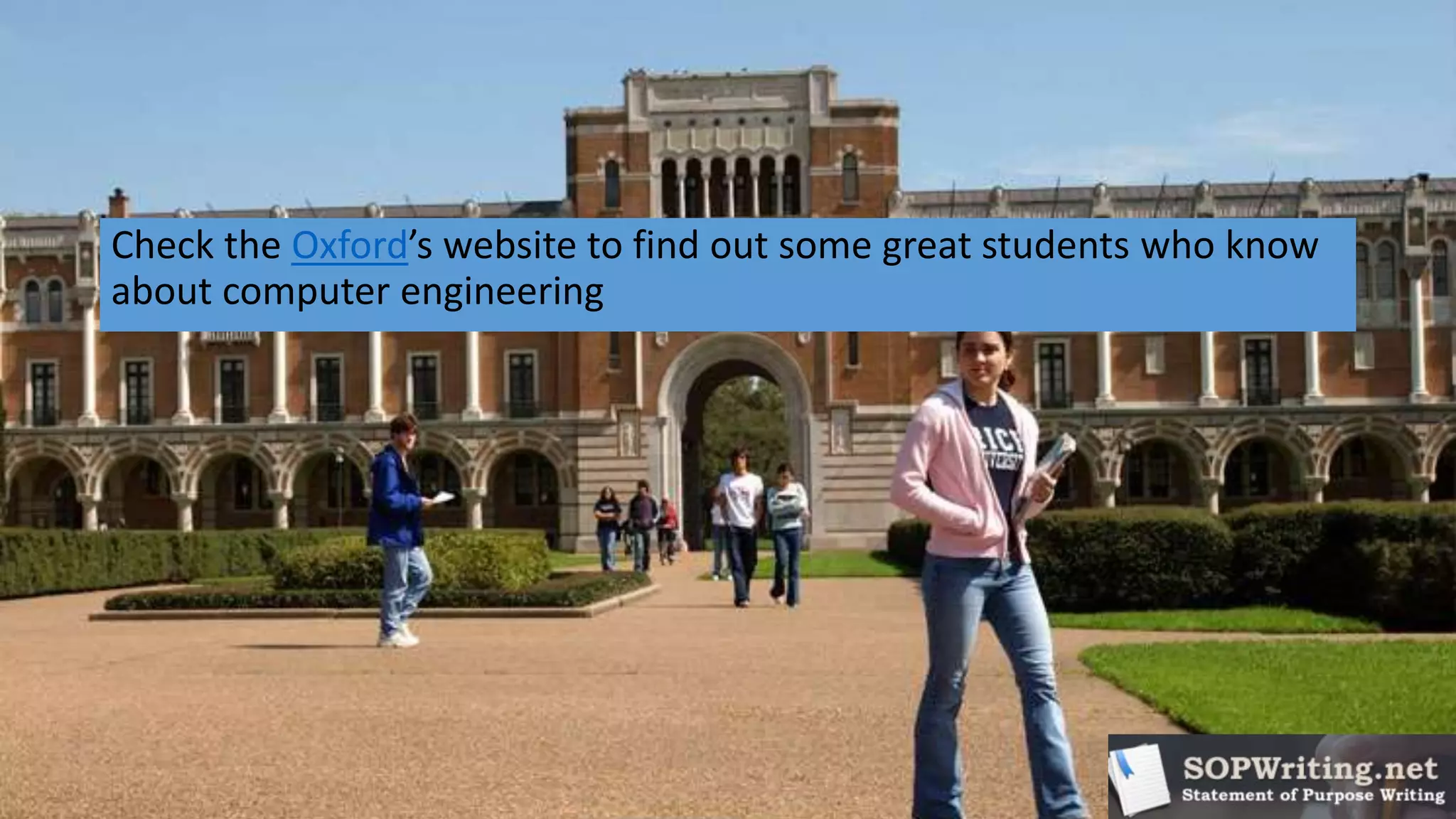Check the Oxford’s website to find out some great students who know
about computer engineering
 