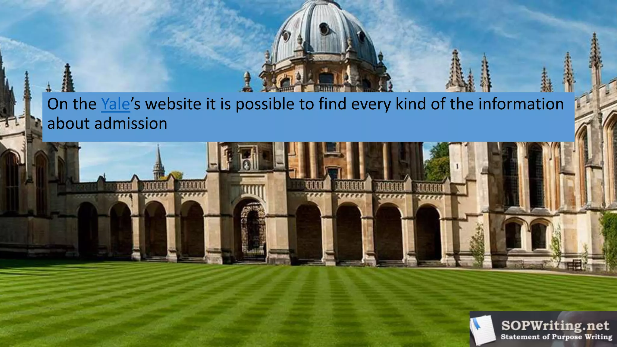 On the Yale’s website it is possible to find every kind of the information
about admission
 