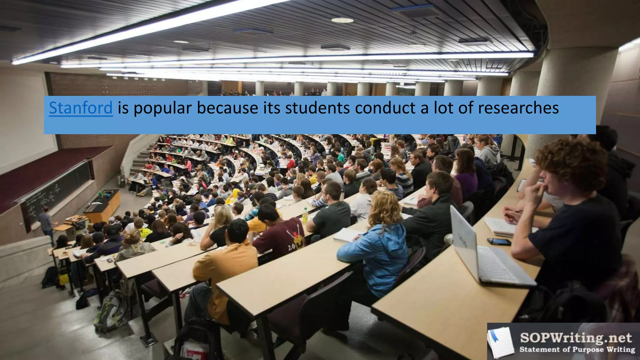 Stanford is popular because its students conduct a lot of researches
 