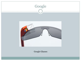 Google
Google Glasses