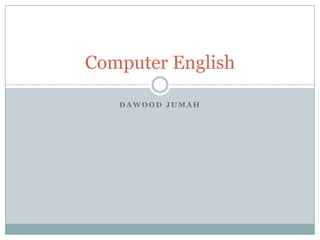 Computer English
DAWOOD JUMAH

 