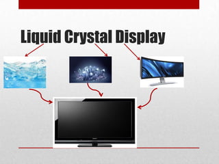 Liquid Crystal Display

 