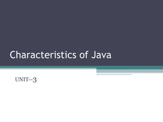 Characteristics of Java
UNIT--3
 