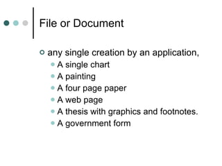 File or Document any single creation by an application,  A single chart A painting A four page paper A web page A thesis with graphics and footnotes. A government form 