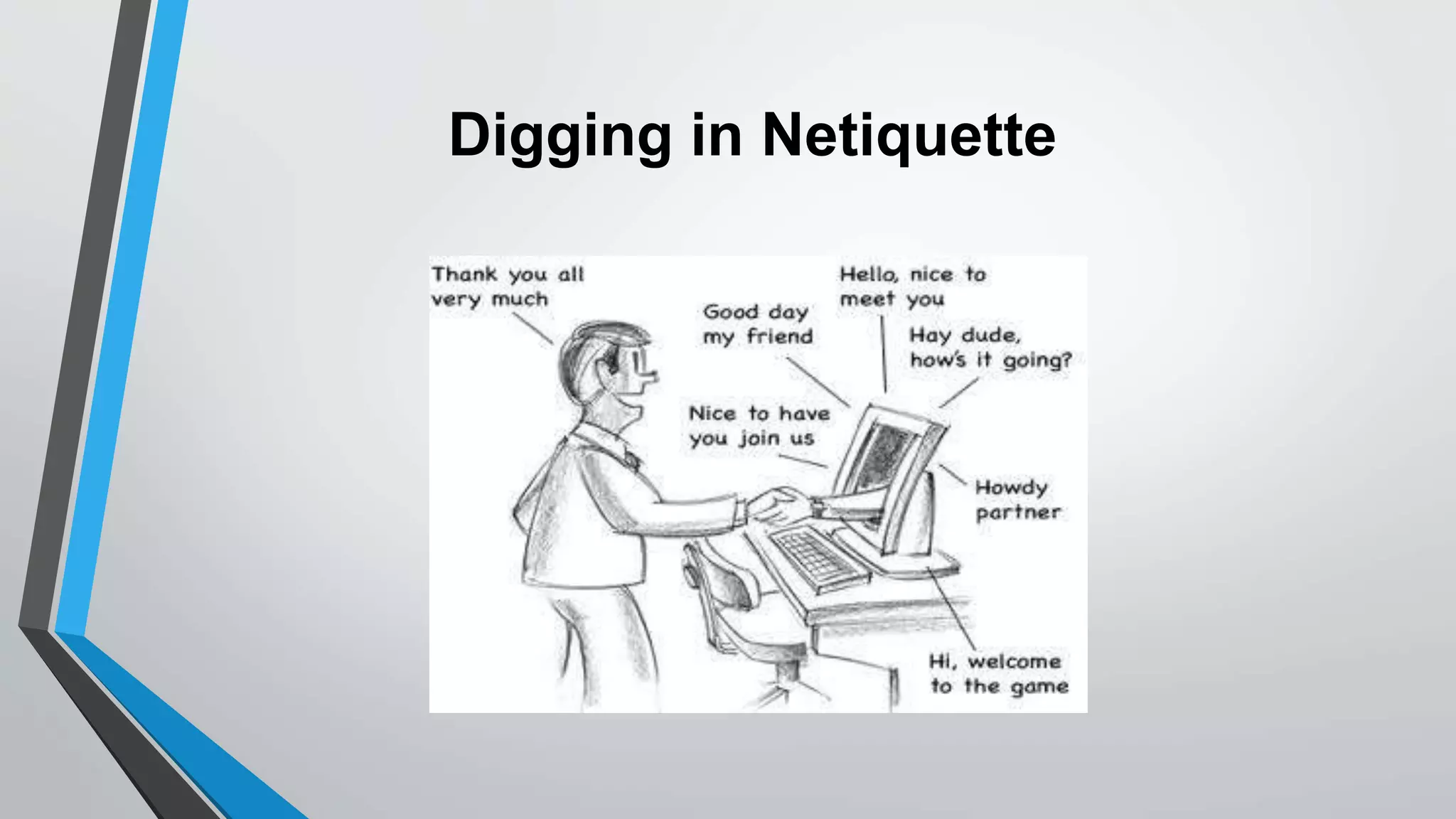 Digging in Netiquette
 
