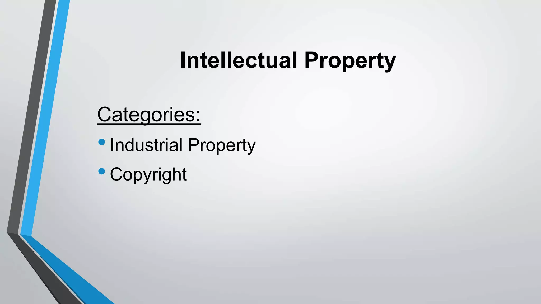 Intellectual Property
Categories:
•Industrial Property
•Copyright
 