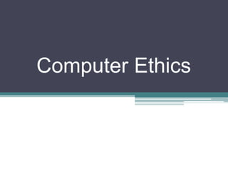 Computer Ethics
 
