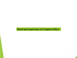 Moral and Legal Issues of Computer Ethics
 