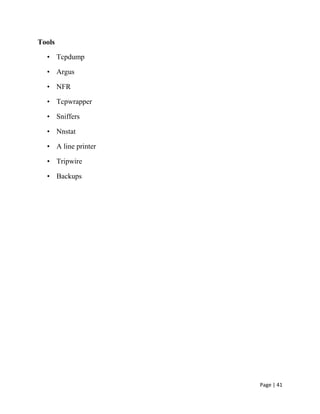Page | 41
Tools
• Tcpdump
• Argus
• NFR
• Tcpwrapper
• Sniffers
• Nnstat
• A line printer
• Tripwire
• Backups
 
