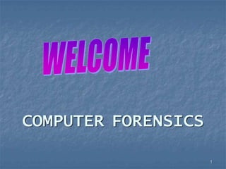 1 WELCOME COMPUTERFORENSICS 