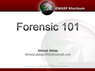 Ahmed Abbas
                      Ahmed.abbas1992@hotmail.com


                                                           Copyright © The OWASP Foundation
                     Permission is granted to copy, distribute and/or modify this document under the terms of the OWASP License.


owasp.org/index.php/Khartoum
 
