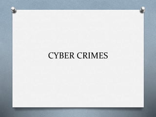 CYBER CRIMES 
 